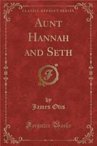Aunt Hannah and Seth (Classic Reprint)