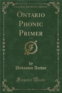 Ontario Phonic Primer, Vol. 1 (Classic Reprint)