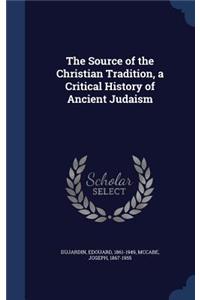 The Source of the Christian Tradition, a Critical History of Ancient Judaism