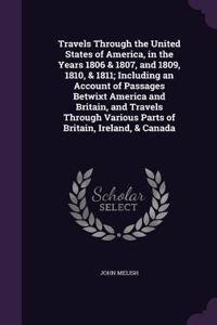 Travels Through the United States of America, in the Years 1806 & 1807, and 1809, 1810, & 1811; Including an Account of Passages Betwixt America and Britain, and Travels Through Various Parts of Britain, Ireland, & Canada