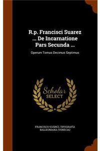 R.P. Francisci Suarez ... de Incarnatione Pars Secunda ...
