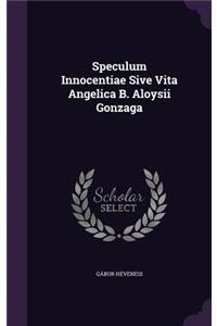 Speculum Innocentiae Sive Vita Angelica B. Aloysii Gonzaga