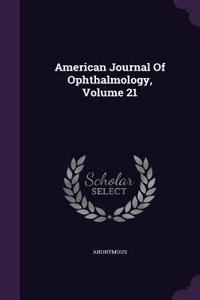 American Journal Of Ophthalmology, Volume 21