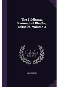 Siddhanta Kaumudi of Bhattoji Dikshita, Volume 3