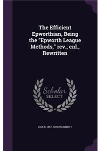 Efficient Epworthian, Being the Epworth League Methods, rev., enl., Rewritten