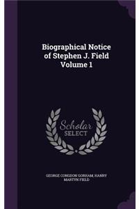 Biographical Notice of Stephen J. Field Volume 1