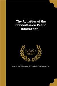 The Activities of the Committee on Public Information ..
