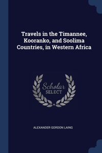 Travels in the Timannee, Kooranko, and Soolima Countries, in Western Africa