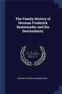 The Family History of Herman Frederick Reemsnyder and his Descendants;