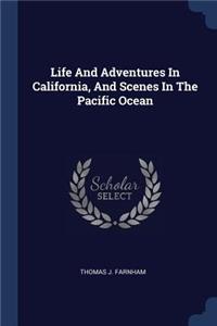Life And Adventures In California, And Scenes In The Pacific Ocean