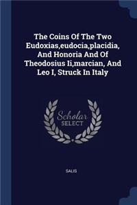 Coins Of The Two Eudoxias, eudocia, placidia, And Honoria And Of Theodosius Ii, marcian, And Leo I, Struck In Italy