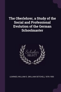 Oberlehrer, a Study of the Social and Professional Evolution of the German Schoolmaster