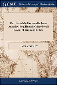Case of the Honourable James Annesley, Esq; Humbly Offered to all Lovers of Truth and Justice