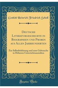 Deutsche Literaturgeschichte in Biographien Und Proben Aus Allen Jahrhunderten: Zur Selbstbelehrung Und Zum Gebrauche in Hï¿½heren Unterrichtsanstalten (Classic Reprint)