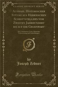 Auswahl Historischer StÃ¼cke Aus HebrÃ¤ischen Schriftstellern Vom Zweiten Jahrhundert Bis Auf Die Gegenwart: Mit Vokalisirtem Texte, Deutscher Uebersetzung Und Anmerkungen (Classic Reprint)