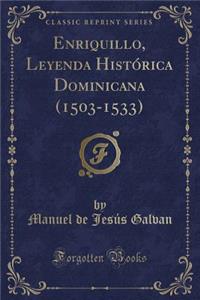 Enriquillo, Leyenda HistÃ³rica Dominicana (1503-1533) (Classic Reprint)