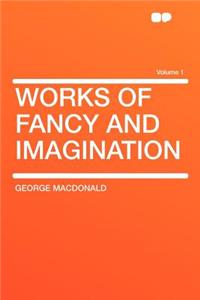 Works of Fancy and Imagination Volume 1