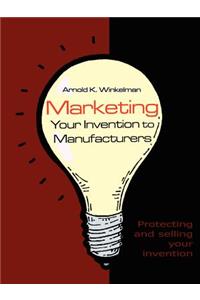 Marketing Your Invention to Manufacturers