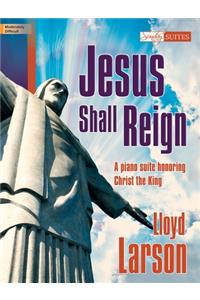 Jesus Shall Reign