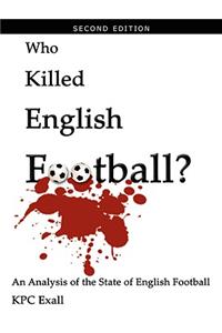 Who Killed English Football? Second Edition