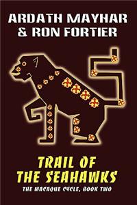 Trail of the Seahawks [The Macaque Cycle, Book Two]