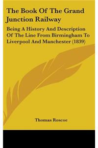 The Book Of The Grand Junction Railway