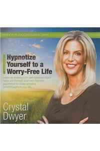 Hypnotize Yourself to a Worry-Free Life