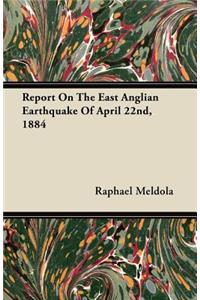 Report On The East Anglian Earthquake Of April 22nd, 1884