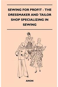 Sewing For Profit - The Dressmaker And Tailor Shop Specializing In Sewing