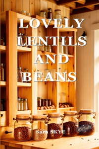 Lovely Lentils and Beans