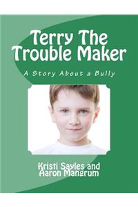 Terry The Trouble Maker