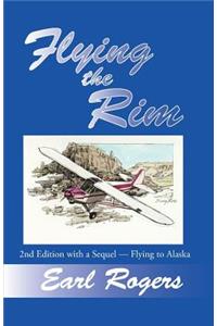Flying the Rim, 2nd Edition with a Sequel--Flying to Alaska
