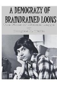 A Democrazy of Braindrained Loons