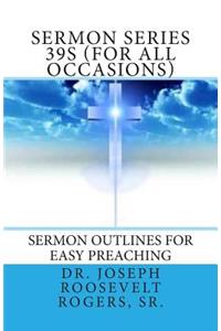 Sermon Series 39S (For All Occasions)