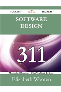 Software Design 311 Success Secrets - 311 Most Asked Questions on Software Design - What You Need to Know