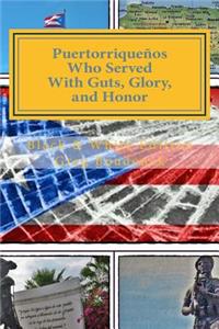 Puertorriquenos Who Served with Guts, Glory, and Honor-B/W Edition: Fighting to Defend a Nation Not Completely Their Own