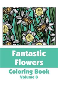 Fantastic Flowers Coloring Book (Volume 8)