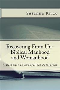 Recovering From Un-Biblical Manhood and Womanhood