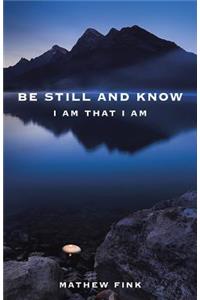 Be Still and Know