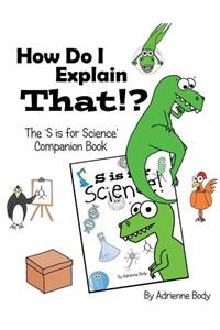 How Do I Explain That?!