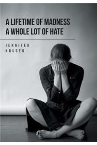 A Lifetime of Madness A Whole Lot of Hate