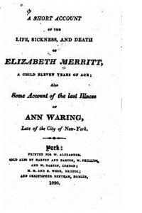 A Short Account of the Life, Sickness, and Death of Elizabeth Merritt