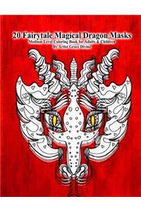 20 Fairytale Magical Dragon Masks Medium Level Coloring Book for Adults & Children By Artist Grace Divine