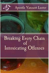 Breaking Every Chain of Intoxicating Offenses