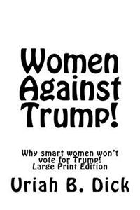 LP Women Against Trump!: Why Smart Women Aren't Voting for Trump!