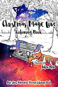 Christmas Magic Love Coloring Book: Anti-Stress Relaxation Therapy Colouring Book (for Adults and Children's)