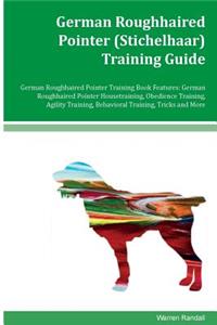 German Roughhaired Pointer (Stichelhaar) Training Guide German Roughhaired Pointer Training Book Features