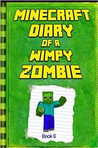 Minecraft Diary of a Wimpy Zombie: Legendary Minecraft Diary. an Unnoficial Minecraft Novel Book for Children: 6 (Minecraft Diary of a Wimpy Zombie Books)