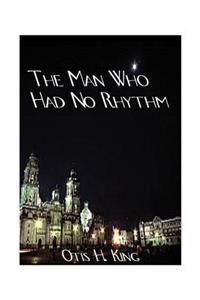 The Man Who Had No Rhythm