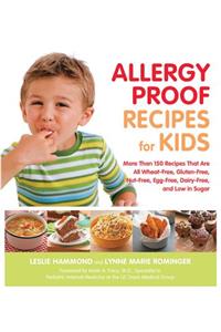 Allergy Proof Recipes for Kids: More Than 150 Recipes That Are All Wheat-Free, Gluten-Free, Nut-Free, Egg-Free, Dairy-Free and Low in Sugar